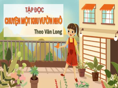 Bài giảng Tiếng Việt Lớp 5 (Tập đọc) - Bài: Chuyện một khu vườn nhỏ (Theo Vân Long) - Nguyễn Thị Mỹ Linh