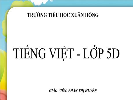 Bài giảng Tiếng Việt Lớp 5 (Tập đọc) - Bài: Hội thổi cơm thi ở Đồng Vân (Theo Minh Nhương) - Phan Thị Huyền