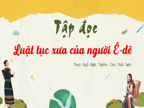 Bài giảng Tiếng Việt Lớp 5 (Tập đọc) - Bài: Luật tục xưa của người Ê-đê - Nguyễn Thị Mỹ Linh