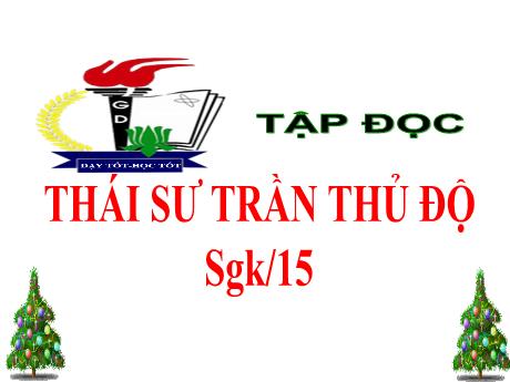 Bài giảng Tiếng Việt Lớp 5 (Tập đọc) - Bài: Thái sư Trần Thủ Độ - Năm học 2023-2024 - Phan Thị Huyền
