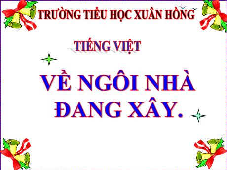 Bài giảng Tiếng Việt Lớp 5 (Tập đọc) - Tuần 15, Bài: Về ngôi nhà đang xây - Năm học 2023-2024 - Phan Thị Ánh Tuyết