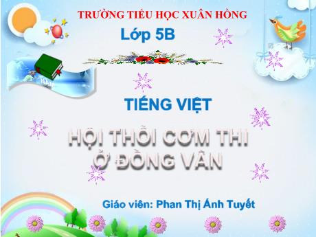 Bài giảng Tiếng Việt Lớp 5 (Tập đọc) - Tuần 26, Bài: Hội thổi cơm thi ở Đồng Vân - Năm học 2023-2024 - Phan Thị Ánh Tuyết