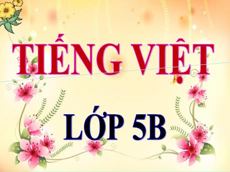 Bài giảng Tiếng Việt Lớp 5 (Tập đọc) - Tuần 27, Bài: Đất nước (Nguyễn Đình Thi) - Năm học 2023-2024 - Phan Thị Ánh Tuyết