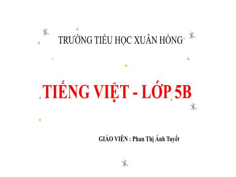 Bài giảng Tiếng Việt Lớp 5 (Tập đọc) - Tuần 31, Bài: Tà áo dài Việt Nam - Năm học 2023-2024 - Phan Thị Ánh Tuyết