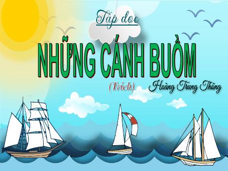 Bài giảng Tiếng Việt Lớp 5 (Tập đọc) - Tuần 32, Bài: Những cánh buồm - Năm học 2023-2024 - Phan Thị Ánh Tuyết
