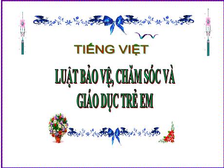 Bài giảng Tiếng Việt Lớp 5 (Tập đọc) - Tuần 33, Bài: Luật bảo vệ, chăm sóc và giáo dục trẻ em - Năm học 2023-2024 - Phan Thị Ánh Tuyết
