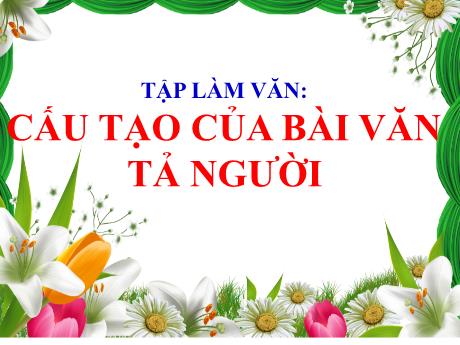 Bài giảng Tiếng Việt Lớp 5 (Tập làm văn) - Bài: Cấu tạo của bài văn tả người - Phan Thị Huyền