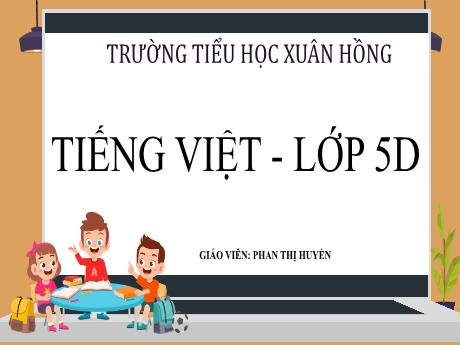 Bài giảng Tiếng Việt Lớp 5 (Tập làm văn) - Bài: Lập chương trình hoạt động (Tiết 2) - Phan Thị Huyền