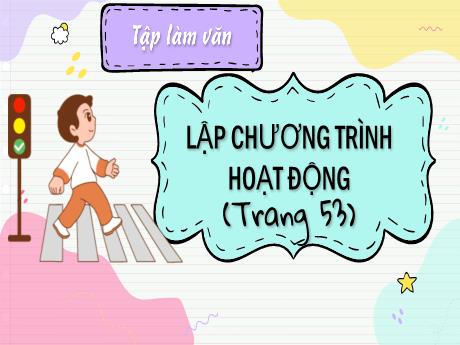 Bài giảng Tiếng Việt Lớp 5 (Tập làm văn) - Bài: Lập chương trình hoạt động (Trang 53) - Nguyễn Thị Mỹ Linh