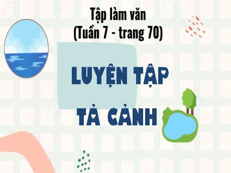 Bài giảng Tiếng Việt Lớp 5 (Tập làm văn) - Bài: Luyện tập tả cảnh - Phan Thị Huyền