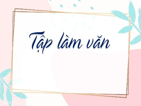 Bài giảng Tiếng Việt Lớp 5 (Tập làm văn) - Bài: Luyện tập tả người (Dựng đoạn kết bài) - Nguyễn Thị Mỹ Linh