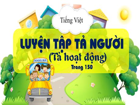 Bài giảng Tiếng Việt Lớp 5 (Tập làm văn) - Bài: Luyện tập tả người (Tả hoạt động)