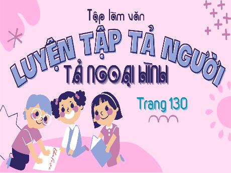 Bài giảng Tiếng Việt Lớp 5 (Tập làm văn) - Bài: Luyện tập tả người (Tả ngoại hình)