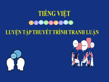 Bài giảng Tiếng Việt Lớp 5 (Tập làm văn) - Bài: Luyện tập thuyết trình tranh luận