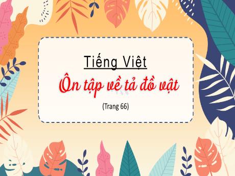 Bài giảng Tiếng Việt Lớp 5 (Tập làm văn) - Bài: Ôn tập về tả đồ vật (Trang 66) - Nguyễn Thị Mỹ Linh