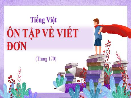 Bài giảng Tiếng Việt Lớp 5 (Tập làm văn) - Bài: Ôn tập về viết đơn - Nguyễn Thị Mỹ Linh