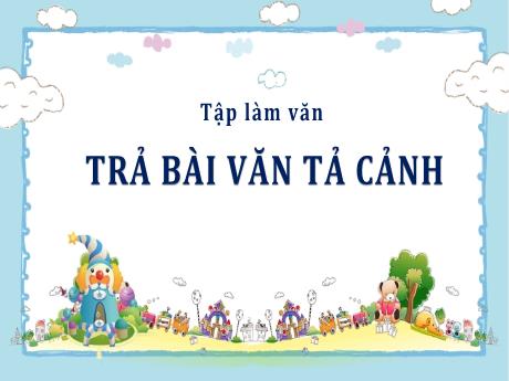 Bài giảng Tiếng Việt Lớp 5 (Tập làm văn) - Bài: Trả bài văn tả cảnh - Năm học 2023-2024 - Phan Thị Huyền