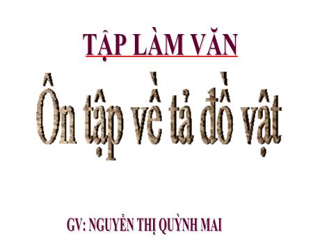 Bài giảng Tiếng Việt Lớp 5 (Tập làm văn) - Tuần 24, Bài: Ôn tập về tả đồ vật - Nguyễn Thị Quỳnh Mai