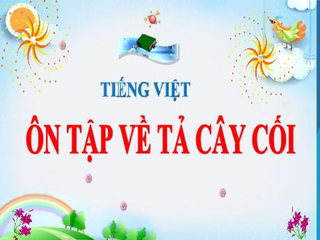 Bài giảng Tiếng Việt Lớp 5 (Tập làm văn) - Tuần 27, Bài: Ôn tập về tả cây cối - Năm học 2023-2024 - Phan Thị Ánh Tuyết