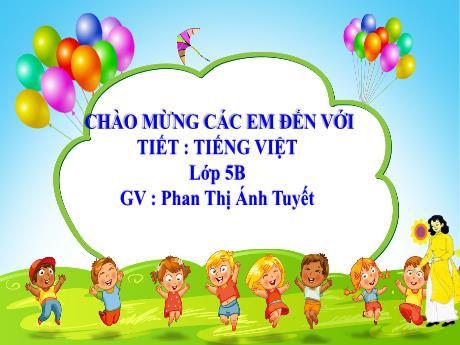 Bài giảng Tiếng Việt Lớp 5 (Tập làm văn) - Tuần 31, Bài: Ôn tập về tả cảnh - Năm học 2023-2024 - Phan Thị Ánh Tuyết