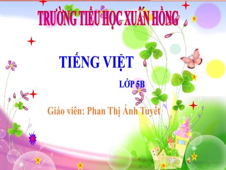 Bài giảng Tiếng Việt Lớp 5 - Tuần 19, Bài: Người công dân số Một (Tiếp theo) - Năm học 2023-2024 - Phan Thị Ánh Tuyết