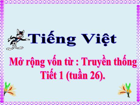 Bài giảng Tiếng Việt Lớp 5 - Tuần 27, Mở rộng vốn từ: Truyền thống - Năm học 2023-2024 - Hoàng Thị Huệ