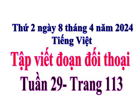Bài giảng Tiếng Việt Lớp 5 - Tuần 29, Bài: Tập viết đoạn đối thoại - Năm học 2023-2024 - Hoàng Thị Huệ