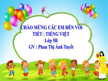 Bài giảng Tiếng Việt Lớp 5 - Tuần 8, Bài: Luyện tập tả cảnh - Năm học 2023-2024 - Phan Thị Ánh Tuyết