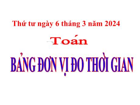 Bài giảng Toán Lớp 5 - Bài: Bảng đơn vị đo thời gian - Năm học 2023-2024 - Phan Thị Huyền