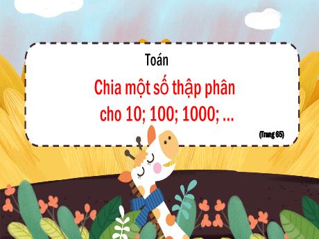 Bài giảng Toán Lớp 5 - Bài: Chia một số thập phân cho 10; 100; 1000; … - Nguyễn Thị Mỹ Linh