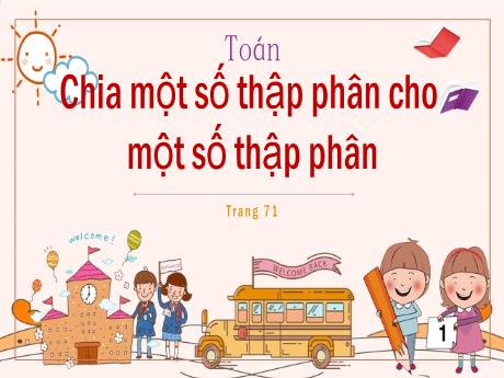 Bài giảng Toán Lớp 5 - Bài: Chia một số thập phân cho một số thập phân - Năm học 2023-2024 - Phan Thị Huyền