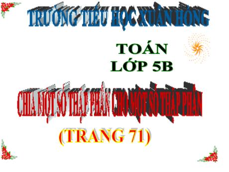 Bài giảng Toán Lớp 5 - Bài: Chia một số thập phân cho một số thập phân - Năm học 2023-2024 - Phan Thị Ánh Tuyết