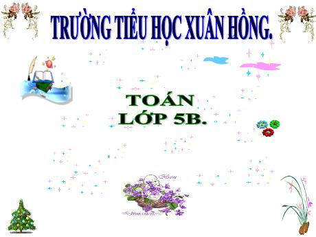 Bài giảng Toán Lớp 5 - Bài: Chia một số thập phân cho một số tự nhiên - Năm học 2023-2024 - Phan Thị Ánh Tuyết
