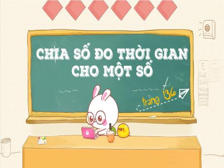 Bài giảng Toán Lớp 5 - Bài: Chia số đo thời gian cho một số (Trang 136) - Năm học 2023-2024 - Hoàng Thị Huệ