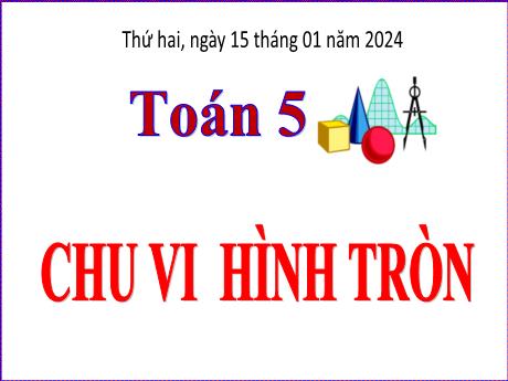 Bài giảng Toán Lớp 5 - Bài: Chu vi hình tròn - Năm học 2023-2024 - Phan Thị Huyền
