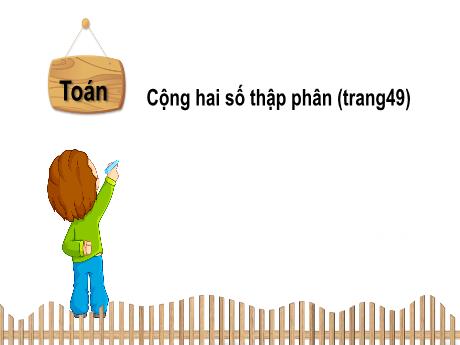 Bài giảng Toán Lớp 5 - Bài: Cộng hai số thập phân - Năm học 2023-2024 - Phan Thị Huyền