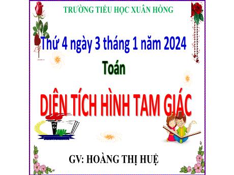 Bài giảng Toán Lớp 5 - Bài: Diện tích hình tam giác - Năm học 2023-2024 - Hoàng Thị Huệ