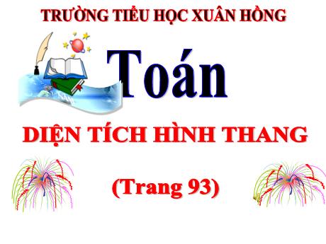 Bài giảng Toán Lớp 5 - Bài: Diện tích hình thang (Trang 93) - Năm học 2023-2024 - Phan Thị Ánh Tuyết
