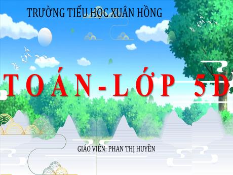 Bài giảng Toán Lớp 5 - Bài: Diện tích hình tròn - Năm học 2023-2024 - Phan Thị Huyền