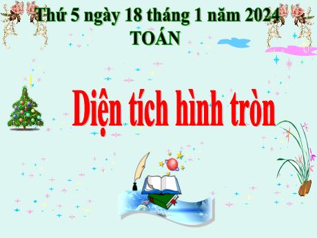 Bài giảng Toán Lớp 5 - Bài: Diện tích hình tròn - Năm học 2023-2024 - Hoàng Thị Huệ