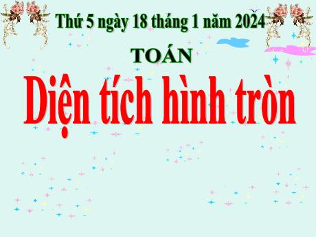 Bài giảng Toán Lớp 5 - Bài: Diện tích hình tròn - Năm học 2023-2024 - Phan Thị Ánh Tuyết