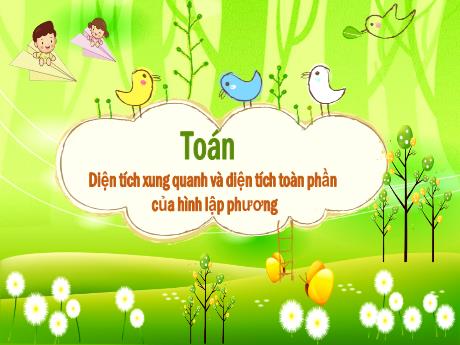 Bài giảng Toán Lớp 5 - Bài: Diện tích xung quanh và diện tích toàn phần của hình lập phương - Năm học 2023-2024 - Hoàng Thị Huệ