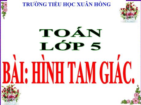 Bài giảng Toán Lớp 5 - Bài: Hình tam giác - Năm học 2023-2024 - Phan Thị Ánh Tuyết
