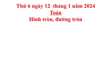Bài giảng Toán Lớp 5 - Bài: Hình tròn, đường tròn - Năm học 2023-2024 - Hoàng Thị Huệ