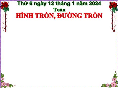 Bài giảng Toán Lớp 5 - Bài: Hình tròn, đường tròn - Năm học 2023-2024 - Phan Thị Ánh Tuyết