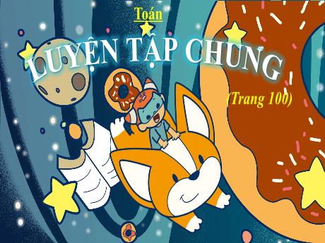 Bài giảng Toán Lớp 5 - Bài: Luyện tập chung (Trang 100) - Năm học 2023-2024 - Phan Thị Huyền