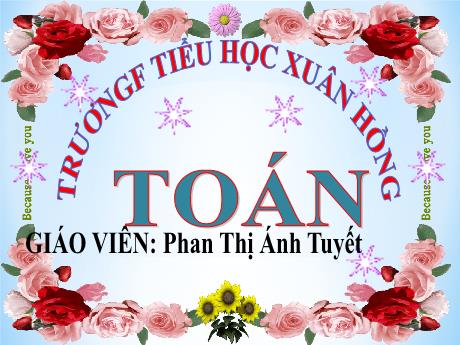 Bài giảng Toán Lớp 5 - Bài: Luyện tập chung (Trang 100) - Năm học 2023-2024 - Phan Thị Ánh Tuyết