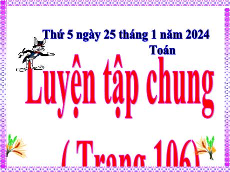 Bài giảng Toán Lớp 5 - Bài: Luyện tập chung (Trang 106) - Năm học 2023-2024 - Hoàng Thị Huệ