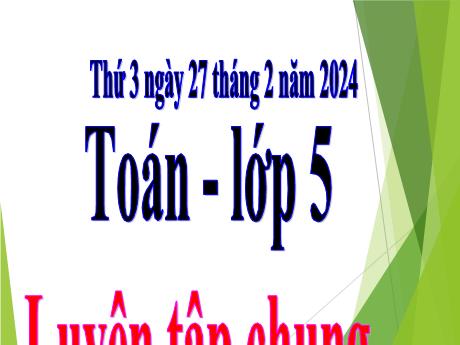 Bài giảng Toán Lớp 5 - Bài: Luyện tập chung (Trang 123) - Năm học 2023-2024 - Hoàng Thị Huệ