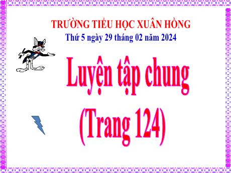 Bài giảng Toán Lớp 5 - Bài: Luyện tập chung (Trang 124) - Năm học 2023-2024 - Hoàng Thị Huệ